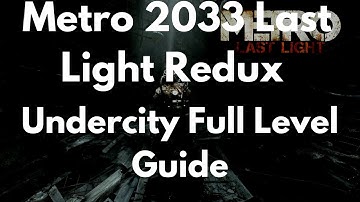 Metro 2033 Last Light Redux Undercity Full Level Guide