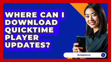 Where Can I Download QuickTime Player Updates? - Be App Savvy