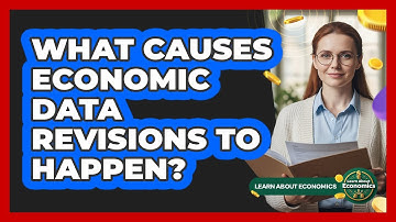 What Causes Economic Data Revisions To Happen? - Learn About Economics