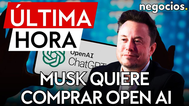 ÚLTIMA HORA | Elon Musk quiere comprar Open AI por 97.400 millones de dólares