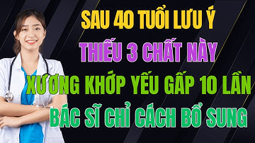 Mất 3 Chất Này, Xương Khớp Yếu Nhanh Gấp 10 Lần | Nghe Bác Sĩ Kể