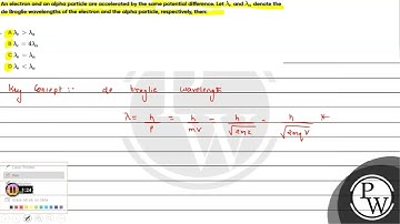 An electron and an alpha particle are accelerated by the same potential difference. Let &la....
