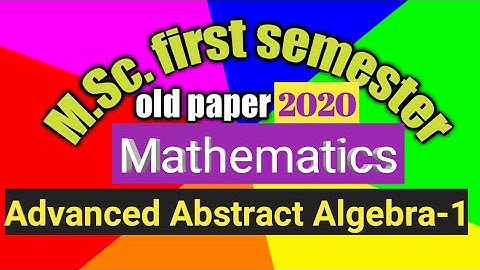 advanced abstract algebra 1 old question paper 2020 M.Sc. first semester mathematics