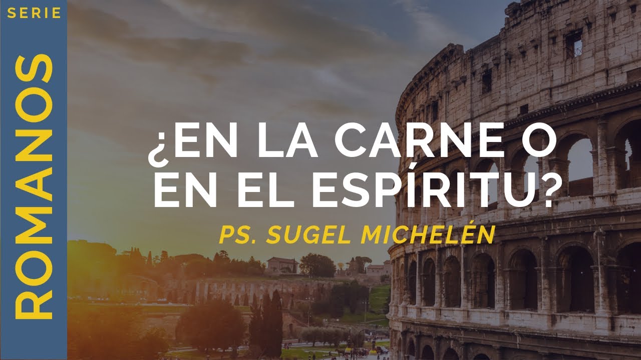 ¿En la carne o en el espíritu? | Romanos 8:5-11 | Ps. Sugel Michelén