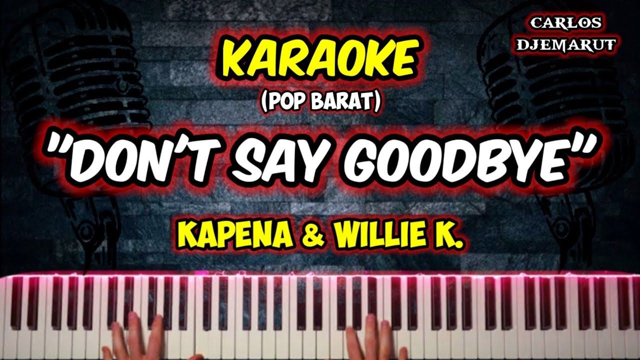 KARAOKE🎤🎶🎶TANPA VOCAL "DON'T SAY GOODBYE" KAPENA & WILLIE K | Carlos Djemarut Music | KARAOKE🎤🎶🎶TANPA VOCAL "DON'T SAY GOODBYE" KAPENA & WILLIE K | Carlos Djemarut Music |