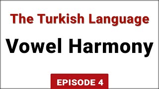 Vowel Harmony - The Turkish Language | Episode 4