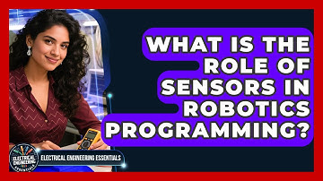 What Is the Role of Sensors in Robotics Programming? | Electrical Engineering Essentials News