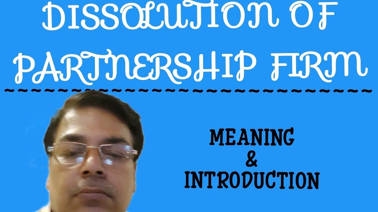 # 1 DISSOLUTION OF FIRM (Meaning & Concept) (BL AGRAWAL)