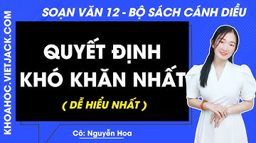 Soạn bài Quyết định khó khăn nhất - trang 94, 97, 99 | Ngữ văn 12 - Cánh diều (DỄ HIỂU NHẤT)