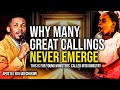 Why Do Many Great Callings Never Emerge Apostle Edu Udechukwu Why Do Many Great Callings Never Emerge Apostle Edu Udechukwu