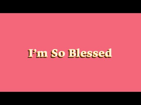 I’m So Blessed