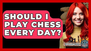 Should I Play Chess Every Day? - The Board Game Xpert