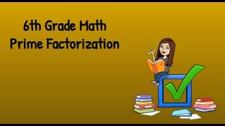6th Grade Math Prime Factorization