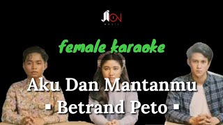 Aku Dan Mantanmu - Betrand Peto (female karaoke)