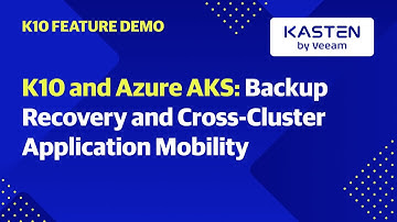 K10 and Azure AKS: Backup, Recovery, and Cross-Cluster Application Mobility
