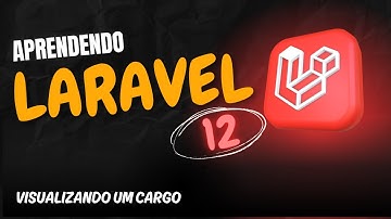 Aprendendo Laravel 12 - Aula 44 - 👀 Visualizando um Cargo em Laravel 12
