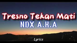 NDX AKA - Tresno Tekan Mati | New Version ( Video Lirik )