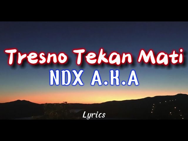 NDX AKA - Tresno Tekan Mati | New Version ( Video Lirik ) class=