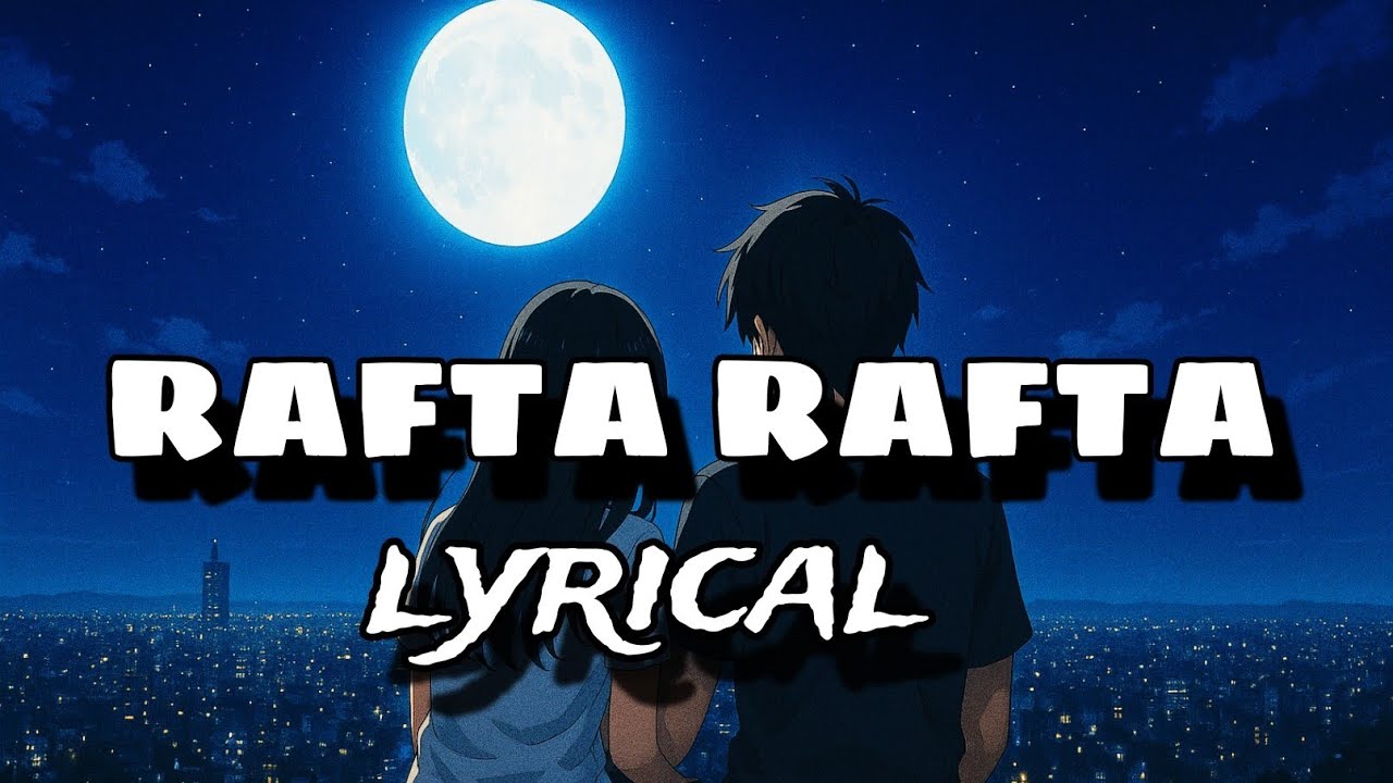 Rafta rafta | [slowed and reverb] with lyrics | lofi mix - YouTube