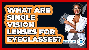 What Are Single Vision Lenses For Eyeglasses? - Optometry Knowledge Base