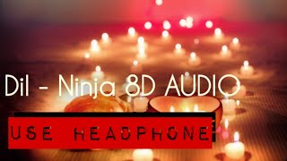 Dil | Ninja | 8D AUDIO | Valentine Special | Romantic Punjabi Song