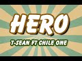 T-sean ft Chile One - HERO  [Lyrics Video]