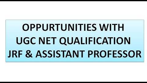 Opportunities with UGC NET Qualification | JRF | Assistant Professor | PSU jobs | PhD