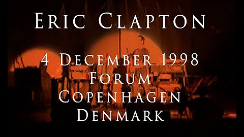 Eric Clapton - 4 December 1998, Copenhagen, Forum - Incomplete show