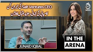 IN THE ARENA S3 EP# 02 | Salt Ventures CEO Junaid Iqbal&rsquo;s Global Success - Aaj News