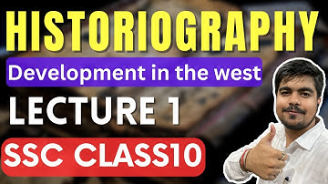 Historiography: Development in the West, Lecture 1 | History and Political Science SSC Class 10