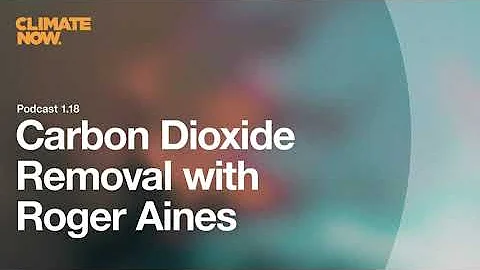 Carbon Dioxide Removal with Roger Aines | Climate Now Podcast Ep. 1.18