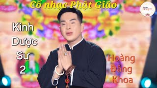 MV Cổ nhạc Kinh Dược Sư 2 | Trình bày: Hoàng Đăng Khoa | Lời: Nguyễn Tuyên