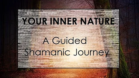 Your Inner Nature: A Guided Shamanic Journey