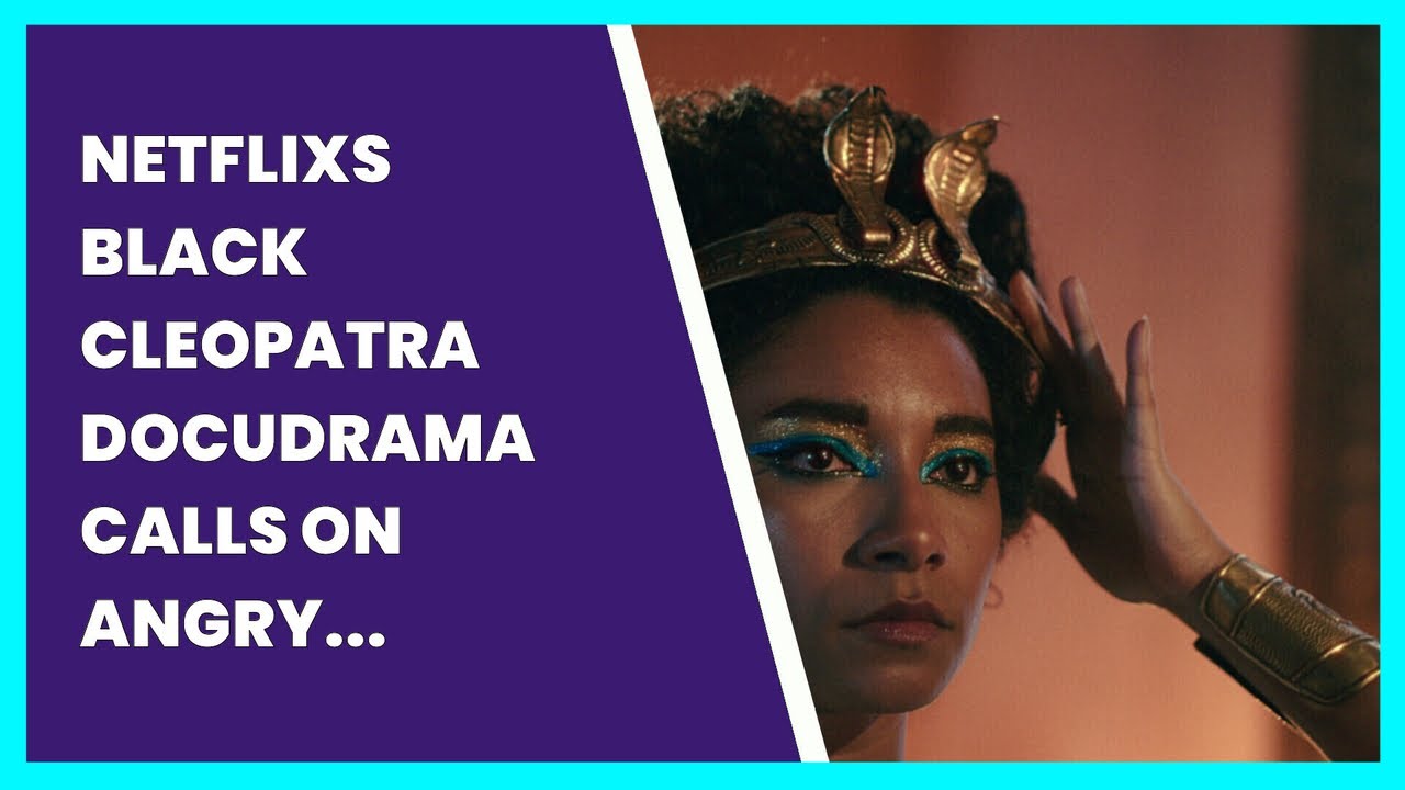 NETFLIXS BLACK CLEOPATRA DOCUDRAMA CALLS ON ANGRY EGYPTIAN BROADCASTER