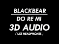 (3D AUDIO) do re mi - blackbear ft. Gucci Mane (DOWNLOAD AUDIO!!!)