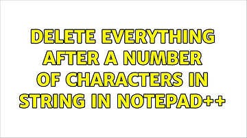 Delete everything after a number of characters in string in Notepad++ (2 Solutions!!)
