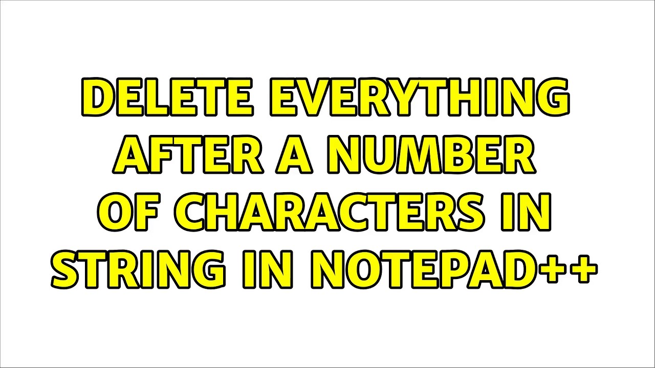 delete-everything-after-a-number-of-characters-in-string-in-notepad