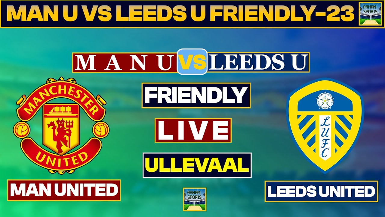 MANCHESTER UNITED vs LEEDS UNITED LIVE FOOTBALL MATCH 2023 MU VS LU