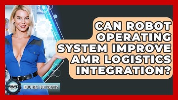 Can Robot Operating System Improve AMR Logistics Integration? - Industrial Tech Insights