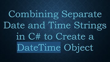 Combining Separate Date and Time Strings in C#  to Create a DateTime Object