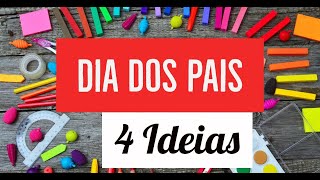 DIA DOS PAIS (4 IDEIAS PARA DIA DOS PAIS)