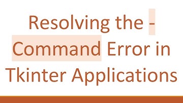 Resolving the -Command Error in Tkinter Applications