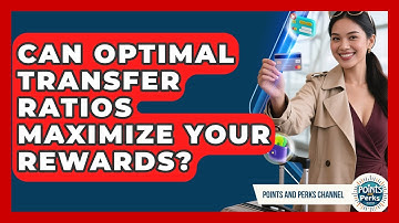 Can Optimal Transfer Ratios Maximize Your Rewards? - Points and Perks Channel