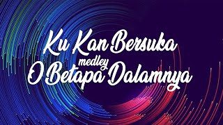 Video thumbnail of "KU KAN BERSUKA medley O BETAPA DALAMNYA"