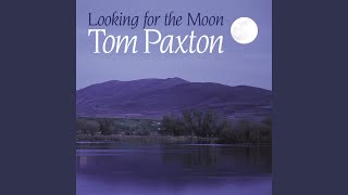 Video thumbnail of "Tom Paxton - Looking for the Moon"