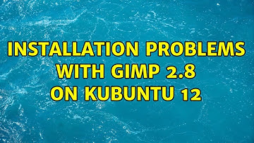 Ubuntu: Installation problems with Gimp 2.8 on Kubuntu 12 (2 Solutions!!)