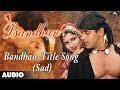 Bandhan: Title Song (Sad Version) Full Audio Song | Salman Khan | Rambha