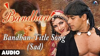 ... song : bandhan - title (sad version) music anand raj singer kumar
san...