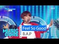 [HOT] B.A.P - Feel So Good, 비에이피 - 필소굿 Show Music core 20160227