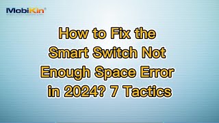 How to Fix the Smart Switch Not Enough Space Error in 2024? 7 Tactics